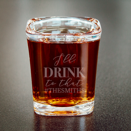 Shot Glass with Custom Engraved I'll Drink to That w/ Hashtag