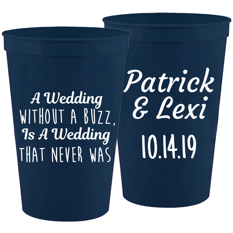 Wedding 025 - A Wedding W/O A Buzz Is A Wedding That Never Was - 16 oz Plastic Cups